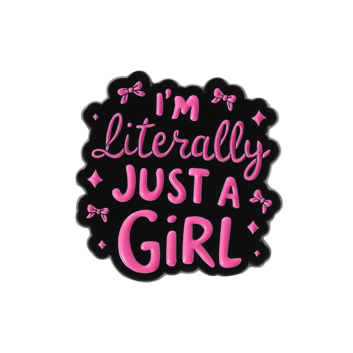 A pin that states 'I'M Literally JUST A GIRL' in pink lettering with a black border on a white background
