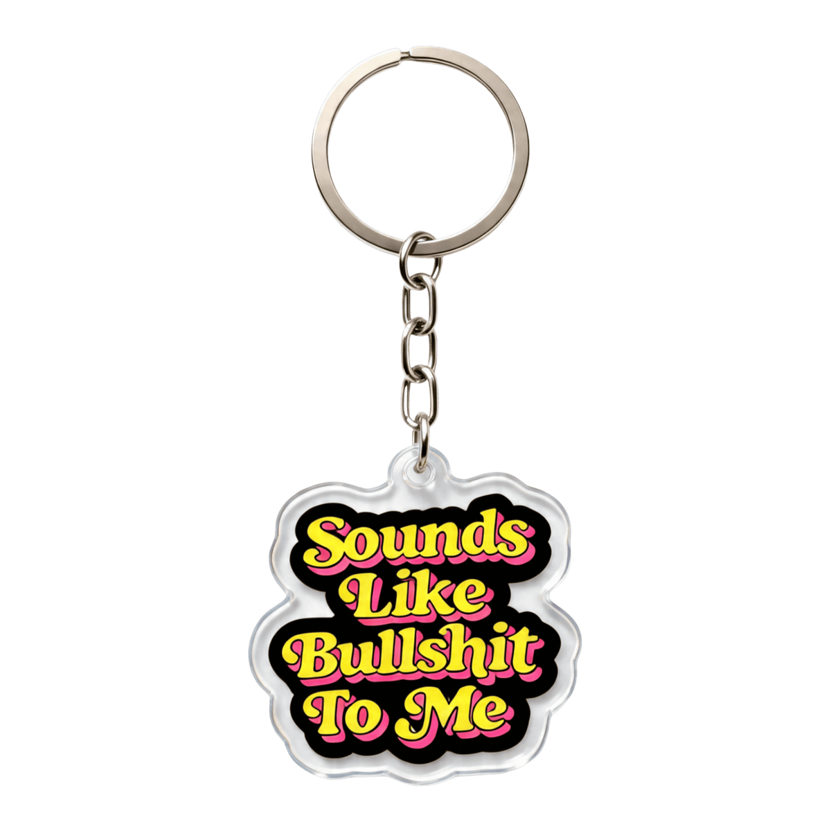 A cute acrylic keychain with text 'Sounds Like Bullshit To Me' in retro yellow font on a black background with a split ring clip and chain
