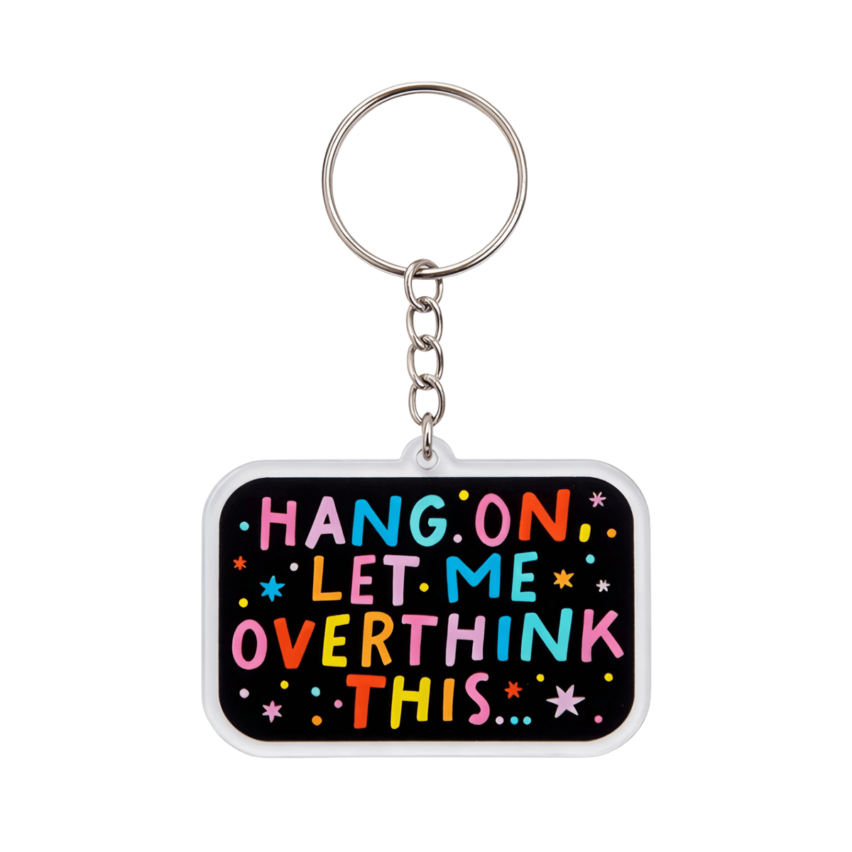 A rectangle acrylic keychain featuring colorful lettering that says 'HANG ON LET ME OVERTHINK THIS...' on a black background with a silver metal key ring and chain